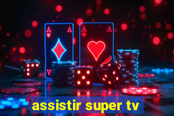 assistir super tv